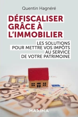 Couverture du livre « Défiscaliser grâce à l'immobilier » de Quentin Hagnéré, éditions Maxima